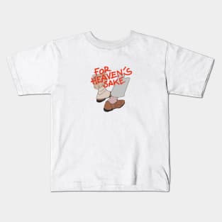 for heaven’s sake Kids T-Shirt